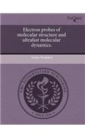 Electron Probes of Molecular Structure and Ultrafast Molecular Dynamics.