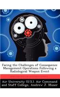 Facing the Challenges of Consequence Management Operations Following a Radiological Weapon Event