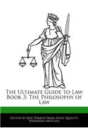 The Ultimate Guide to Law Book 3: The Philosophy of Law