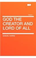 God the Creator and Lord of All Volume 1