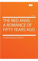 The Red Anvil: A Romance of Fifty Years Ago