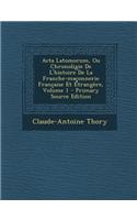 ACTA Latomorum, Ou Chronoligie de L'Histoire de La Franche-Maconnerie Francaise Et Etrangere, Volume 1 - Primary Source Edition