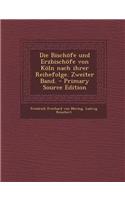 Die Bischofe Und Erzbischofe Von Koln Nach Ihrer Reihefolge. Zweiter Band. - Primary Source Edition