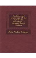 Anatomy and Physiology of the Eye and Its Appendages - Primary Source Edition