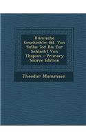 Romische Geschichte: Bd. Von Sullas Tod Bis Zur Schlacht Von Thapsus - Primary Source Edition: Bd. Von Sullas Tod Bis Zur Schlacht Von Thapsus - Primary Source Edition