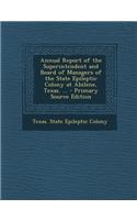 Annual Report of the Superintendent and Board of Managers of the State Epileptic Colony at Abilene, Texas. ... - Primary Source Edition