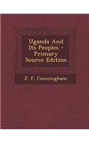 Uganda and Its Peoples - Primary Source Edition