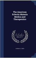 The American Eclectic Materia Medica and Therapeutics
