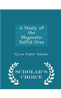 A Study of the Magmatic Sulfid Ores - Scholar's Choice Edition