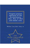 Virginia Pension Abstracts of the Revolutionary War, War of 1812 and Indian Wars - War College Series