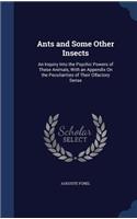 Ants and Some Other Insects: An Inquiry Into the Psychic Powers of These Animals, With an Appendix On the Peculiarities of Their Olfactory Sense