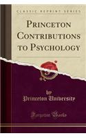 Princeton Contributions to Psychology (Classic Reprint)
