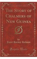 The Story of Chalmers of New Guinea (Classic Reprint)