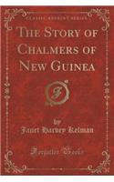 The Story of Chalmers of New Guinea (Classic Reprint)