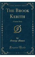 The Brook Kerith: A Syrian Story (Classic Reprint)