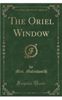 The Oriel Window (Classic Reprint)