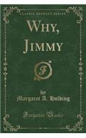 Why, Jimmy (Classic Reprint)