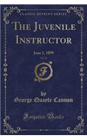 The Juvenile Instructor, Vol. 34: June 1, 1899 (Classic Reprint): June 1, 1899 (Classic Reprint)