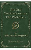 The Old Countess, or the Two Proposals (Classic Reprint)