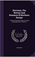 Norroena, The History And Romance Of Northern Europe: A Library Of Supreme Classics Printed In Complete Form, Volume 14