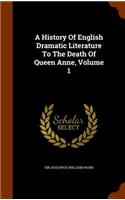 A History Of English Dramatic Literature To The Death Of Queen Anne, Volume 1