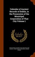 Calendar of Ancient Records of Dublin, in the Possession of the Municipal Corporation of That City Volume 1