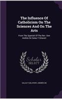 The Influence Of Catholicism On The Sciences And On The Arts