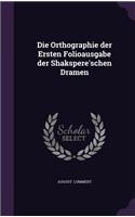 Die Orthographie Der Ersten Folioausgabe Der Shakspere'schen Dramen