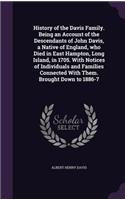 History of the Davis Family. Being an Account of the Descendants of John Davis, a Native of England, who Died in East Hampton, Long Island, in 1705. With Notices of Individuals and Families Connected With Them. Brought Down to 1886-7