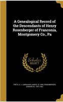 A Genealogical Record of the Descendants of Henry Rosenberger of Franconia, Montgomery Co., Pa