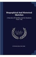 Biographical And Historical Sketches: A Narrative Of Hamilton And Its Residents From 1792