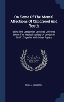 On Some Of The Mental Affections Of Childhood And Youth