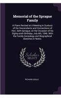 Memorial of the Sprague Family: A Poem Recited at a Meeting in Duxbury of the Descendants and Connections of Hon. Seth Sprague, on the Occasion of His Eighty-Sixth Birthday, July 4