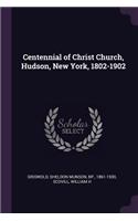 Centennial of Christ Church, Hudson, New York, 1802-1902