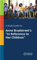 Study Guide for Anne Bradstreet's "In Reference to Her Children"