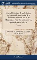 Journal historique de la révolution opérée dans la constitution de la monarchie françoise, par M. de Maupeou, ... Nouvelle édition, revue, corrigée & augmentée. of 7; Volume 2