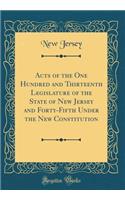Acts of the One Hundred and Thirteenth Legislature of the State of New Jersey and Forty-Fifth Under the New Constitution (Classic Reprint)