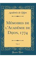Mémoires de l'Académie de Dijon, 1774, Vol. 2 (Classic Reprint)