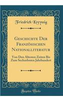 Geschichte Der FranzÃ¶sischen Nationalliteratur: Von Den Ã?ltesten Zeiten Bis Zum Sechzehnten Jahrhundert (Classic Reprint): Von Den Ã?ltesten Zeiten Bis Zum Sechzehnten Jahrhundert (Classic Reprint)