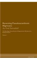 Reversing Pseudoacanthosis Nigricans: As God Intended The Raw Vegan Plant-Based Detoxification & Regeneration Workbook for Healing Patients. Volume 1