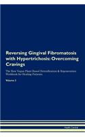 Reversing Gingival Fibromatosis with Hypertrichosis: Overcoming Cravings the Raw Vegan Plant-Based Detoxification & Regeneration Workbook for Healing Patients. Volume 3