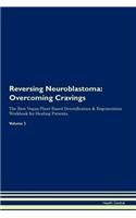 Reversing Neuroblastoma: Overcoming Cravings The Raw Vegan Plant-Based Detoxification & Regeneration Workbook for Healing Patients.Volume 3