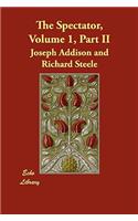 The Spectator, Volume 1, Part II: Eighteenth-century Periodical Essays: July-october 1711