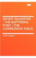 Infant Salvation; The Baptismal Font; The Communion Table