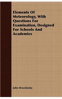 Elements of Meteorology, with Questions for Examination, Designed for Schools and Academies