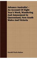 Advance Australia! - An Account Of Eight Year's Work, Wandering And Amusement In Queensland, New South Wales And Victoria