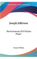 Joseph Jefferson: Reminiscences Of A Fellow Player