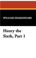 Henry the Sixth, Part 1