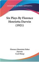 Six Plays By Florence Henrietta Darwin (1921)