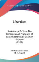 Liberalism: An Attempt To State The Principles And Proposals Of Contemporary Liberalism In England (1902)